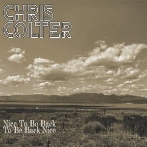 Nice To Be Back To Be Back Nice - Chris Colter