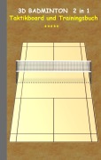 Cover-Bild zum Titel '3D Badminton 2 in 1 Taktikboard und Trainingsbuch' von 'Theo Von Taane'