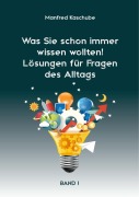Cover-Bild zum Titel 'Was Sie schon immer wissen wollten! Lösungen für Fragen des Alltags' von 'Manfred Kaschube'