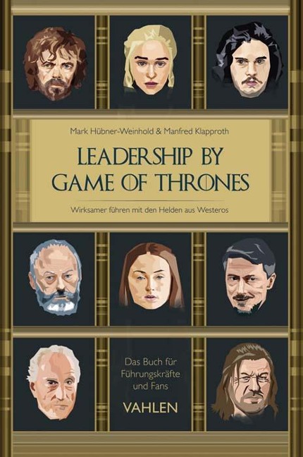 Leadership by Game of Thrones - Mark Hübner-Weinhold, Manfred Klapproth