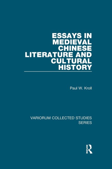 Essays in Medieval Chinese Literature and Cultural History - Paul W. Kroll