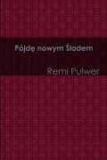 Pojde nowym sladem - Remi Pulwer