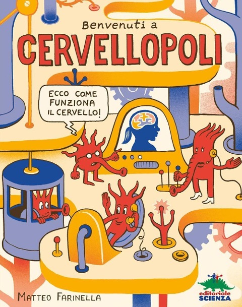 Benvenuti a Cervellopoli. Ecco come funziona il cervello! - Matteo Farinella