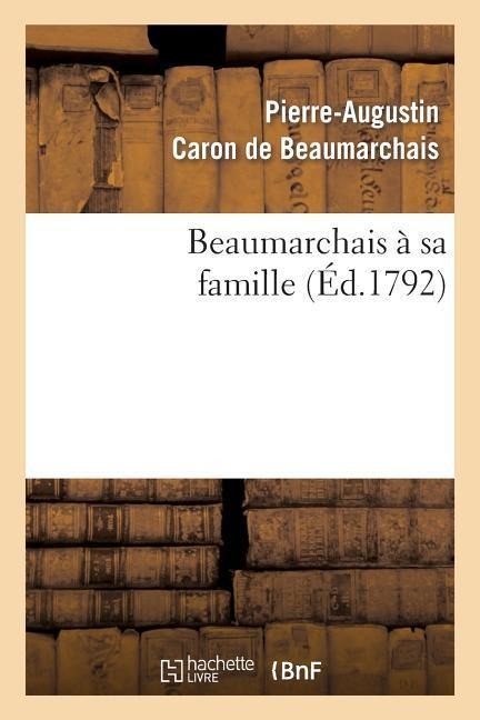 Beaumarchais À Sa Famille - Pierre-Augustin Beaumarchais