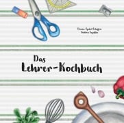 Cover-Bild zum Titel 'Das Lehrer-Kochbuch' von 'Diana-Isabel Scheffen, Tuschka Andrea'