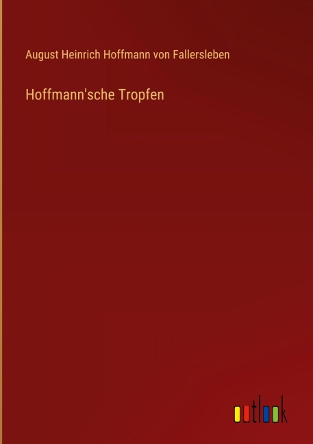 Hoffmann'sche Tropfen - August Heinrich Hoffmann von Fallersleben