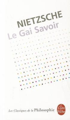 Le Gai Savoir - Friedrich Wilhelm Nietzsche