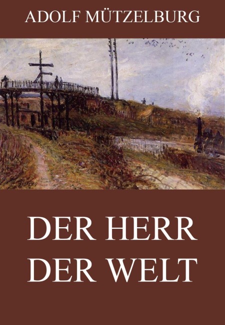 Der Herr der Welt - Adolf Mützelburg