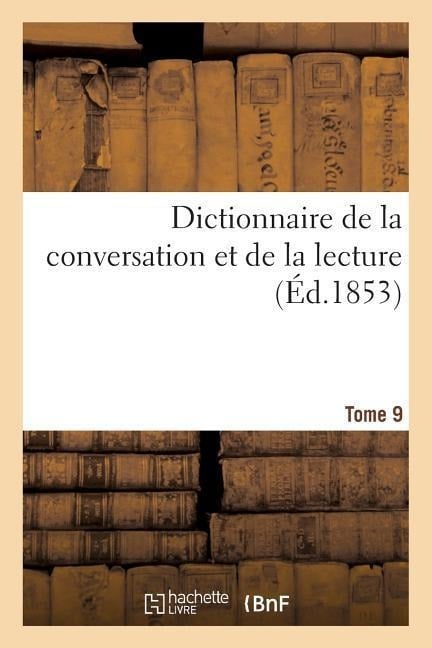 Dictionnaire de la Conversation Et de la Lecture. Tome 9 - William Duckett