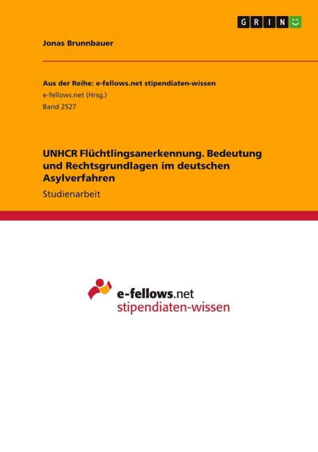 UNHCR Flüchtlingsanerkennung. Bedeutung und Rechtsgrundlagen im deutschen Asylverfahren - Jonas Brunnbauer