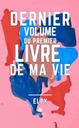 Cover-Bild zum Titel 'Dernier volume du premier livre de ma vie' von 'Elpy'