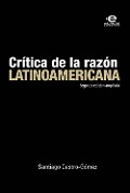 Cover-Bild zum Titel 'Crítica de la razón latinoamericana' von 'Santiago Castro Gómez'
