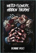 Cover-Bild zum Titel 'Wilted Flowers, Hidden Thorns' von 'Bonnie Holt'