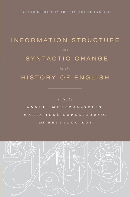 Information Structure and Syntactic Change in the History of English - Anneli Meurman-Solin, Maria Jose Lopez-Couso, Bettelou Los