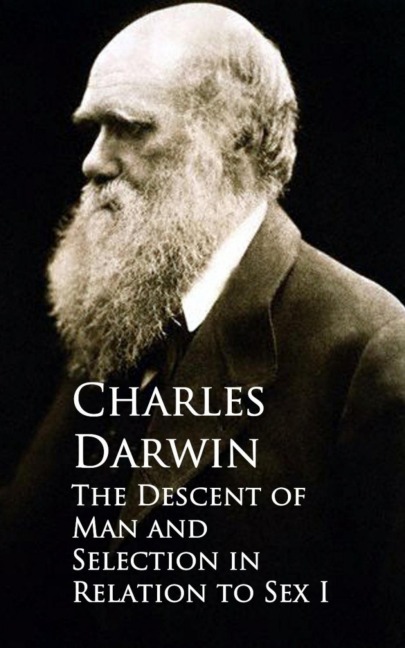 The Descent of Man and Selection in Relation to Sex - Charles Darwin