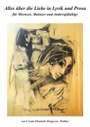 Cover-Bild zum Titel 'Alles über die Liebe in Lyrik und Prosa' von 'Ursula Elisabeth Margarete Walther'
