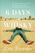 Cover-Bild zum Titel '6 Days to Whisky' von 'Cas Roman'