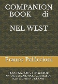 COMPANION BOOK di NEL WEST: Conquistadores, Esploratori, Naturalisti, Archeologi, Etnologi Alla Scoperta Dell'ovest - Franco Pelliccioni