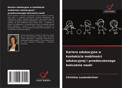 Cover-Bild zum Titel 'Kariera edukacyjna w kontek¿cie mobilno¿ci edukacyjnej i przedwczesnego ko¿czenia nauki' von 'Christina Lanzenlechner'