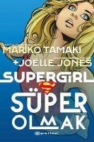 Süper Girl Süper Olmak - Mariko Tamaki, Joelle Jones