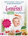 Cover-Bild zum Titel 'Breifrei! Das Veggie-Kochbuch' von 'Loretta Stern, Anja Constance Gaca, Björn Moschinski'