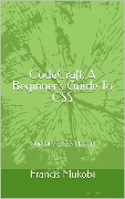 CodeCraft: A Beginner's Guide To CSS - Francis Mukobi