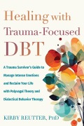 Cover-Bild zum Titel 'Healing with Trauma-Focused Dbt' von 'Kirby Reutter'
