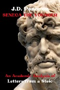 J.D. Ponce on Seneca The Younger: An Academic Analysis of Letters from a Stoic (Stoicism Series, #3) - J. D. Ponce