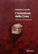 L'invenzione della casa. Storia di una trappola - Maurizio Corrado