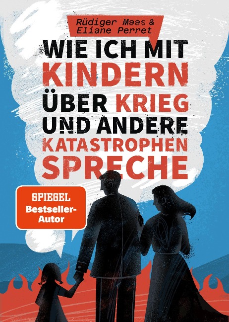 Wie ich mit Kindern über Krieg und andere Katastrophen spreche - Rüdiger Maas, Eliane Perret