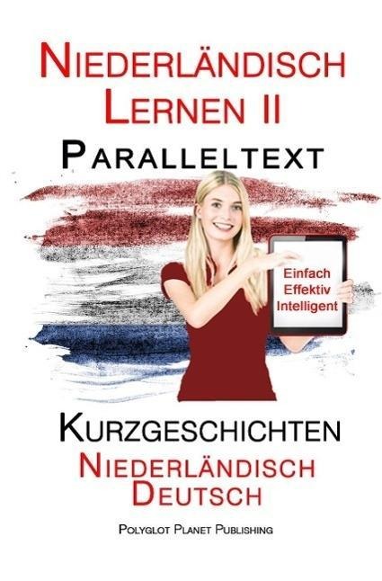 Niederländisch Lernen II - Paralleltext - Kurzgeschichten (Niederländisch - Deutsch) - Polyglot Planet Publishing