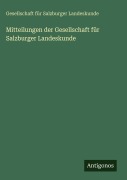 Cover-Bild zum Titel 'Mitteilungen der Gesellschaft für Salzburger Landeskunde' von 'Gesellschaft für Salzburger Landeskunde'