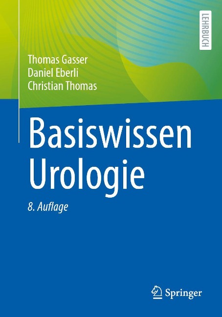 Basiswissen Urologie - Thomas Gasser, Christian Thomas, Daniel Eberli