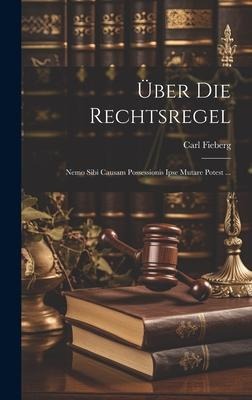 Über Die Rechtsregel - Carl Fieberg