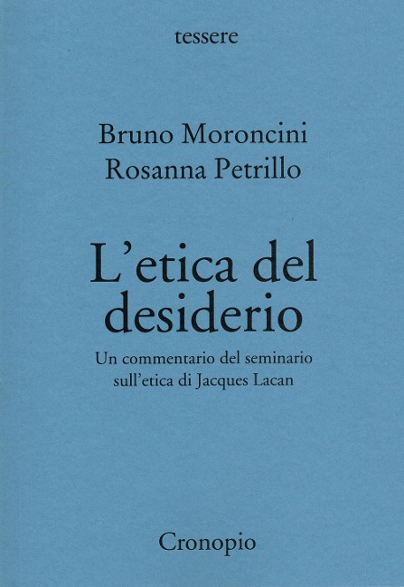 L' etica del desiderio. Un commentario del seminario sull'etica di Jacques Lacan - Bruno Moroncini, Rosanna Petrillo