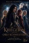 Cover-Bild zum Titel 'DIE KRIEGERIN UND DIE DREI SCHWESTERN - Ein Roman über Macht, Wahrheit und verbotene Liebe Ein Roman' von 'Billie Schmidt'
