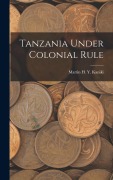Cover-Bild zum Titel 'Tanzania Under Colonial Rule' von 'Martin H. Y. Kaniki'