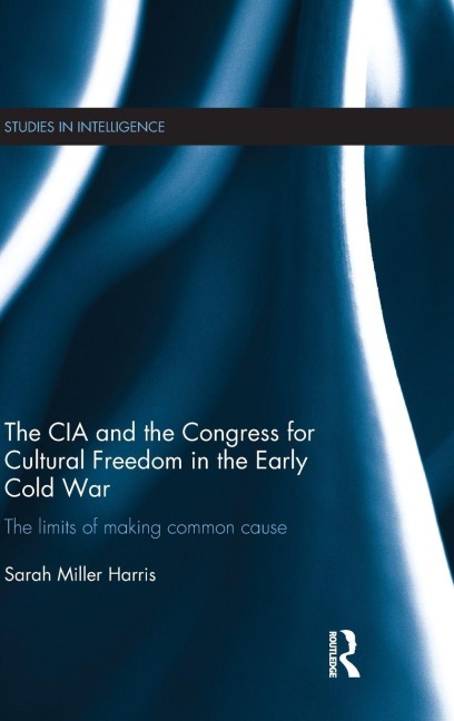 The CIA and the Congress for Cultural Freedom in the Early Cold War - Sarah Miller Harris