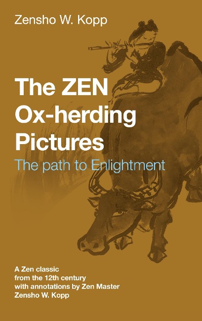 The ZEN Ox-Herding Pictures - Zensho W. Kopp