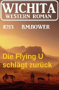 Cover-Bild zum Titel 'Die Flying U schlägt zurück: Wichita Western 213' von 'B. M. Bower'
