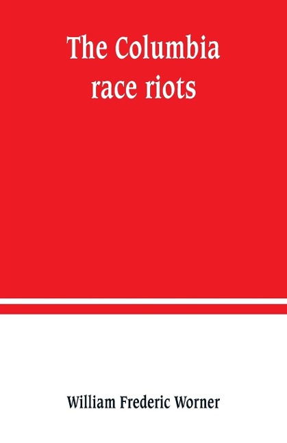 The Columbia race riots - William Frederic Worner