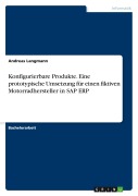 Konfigurierbare Produkte. Eine prototypische Umsetzung für einen fiktiven Motorradhersteller in SAP ERP - Andreas Langmann