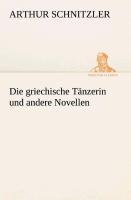 Die griechische Tänzerin und andere Novellen - Arthur Schnitzler