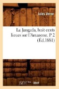 Cover-Bild zum Titel 'La Jangada, Huit Cents Lieues Sur l'Amazone. P 2 (Éd.1881)' von 'Jules Verne'