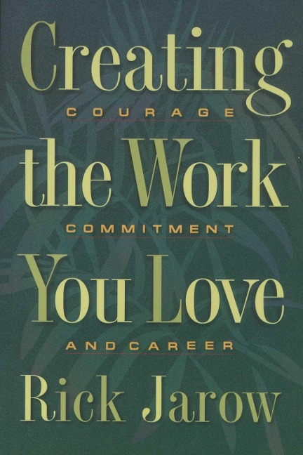 Creating the Work You Love - Rick Jarow