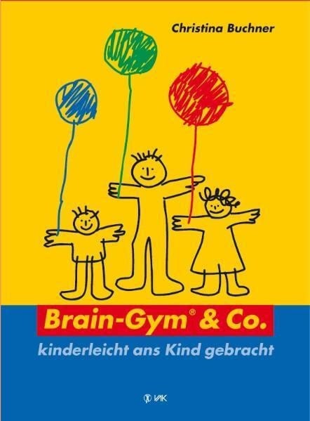 Brain-Gym und Co.: kinderleicht ans Kind gebracht - Christina Buchner