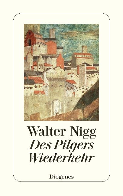 Des Pilgers Wiederkehr - Walter Nigg