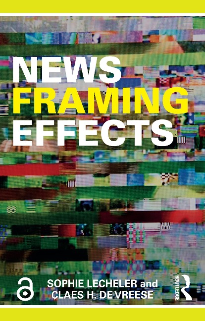News Framing Effects - Sophie Lecheler, Claes H. De Vreese
