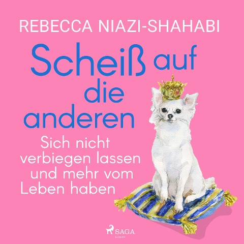 Scheiß auf die anderen - Sich nicht verbiegen lassen und mehr vom Leben haben - Rebecca Niazi-Shahabi