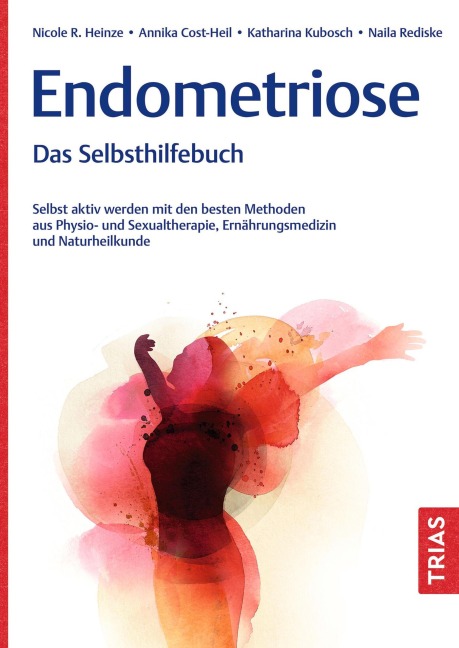 Endometriose - Das Selbsthilfebuch - Nicole R. Heinze, Naila Rediske, Annika Cost-Heil, Katharina Kubosch